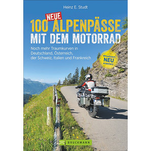 100 neue Alpenp�sse mit dem Motorrad Traumkurven in Europa Bruckmann Verlag